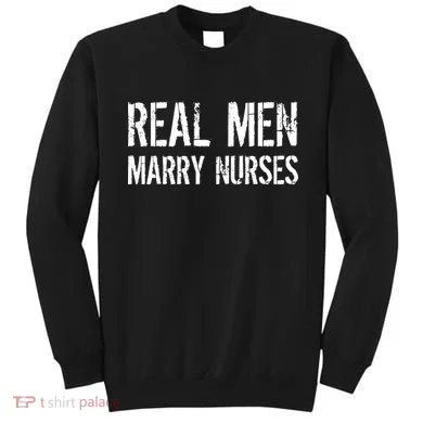 Real Men Marry Nurses Sweatshirt