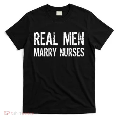 Real Men Marry Nurses T-Shirt