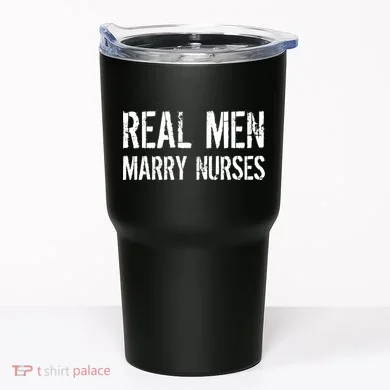 Real Men Marry Nurses Tumbler