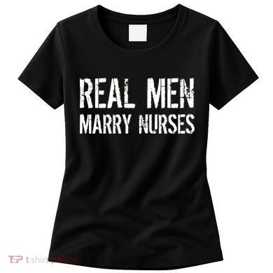 Real Men Marry Nurses Women's T-Shirt