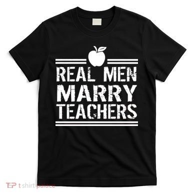 Real Men Marry Teachers T-Shirt