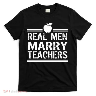 Real Men Marry Teachers T-Shirt