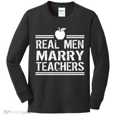 Real Men Marry Teachers Kids Long Sleeve Shirt