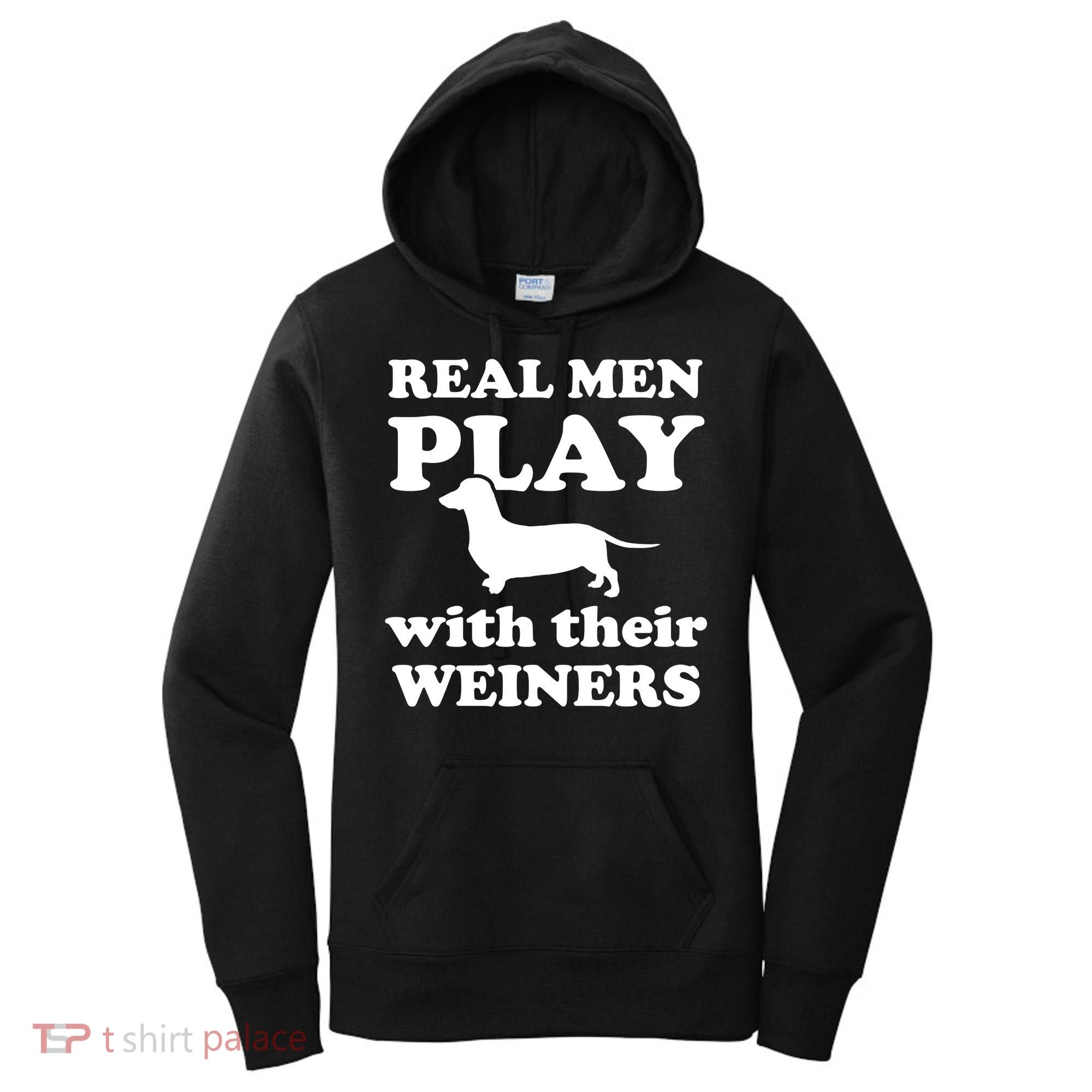 Real Men Play With Their Wieners Women's Hoodie