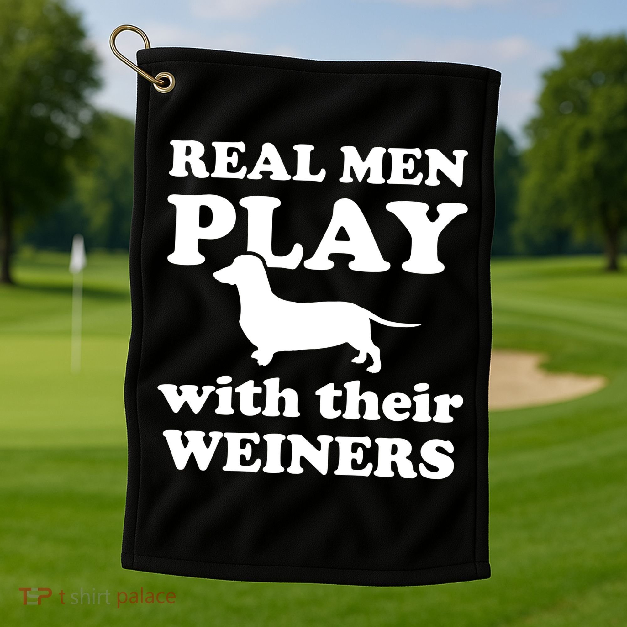 Real Men Play With Their Wieners Golf Towel