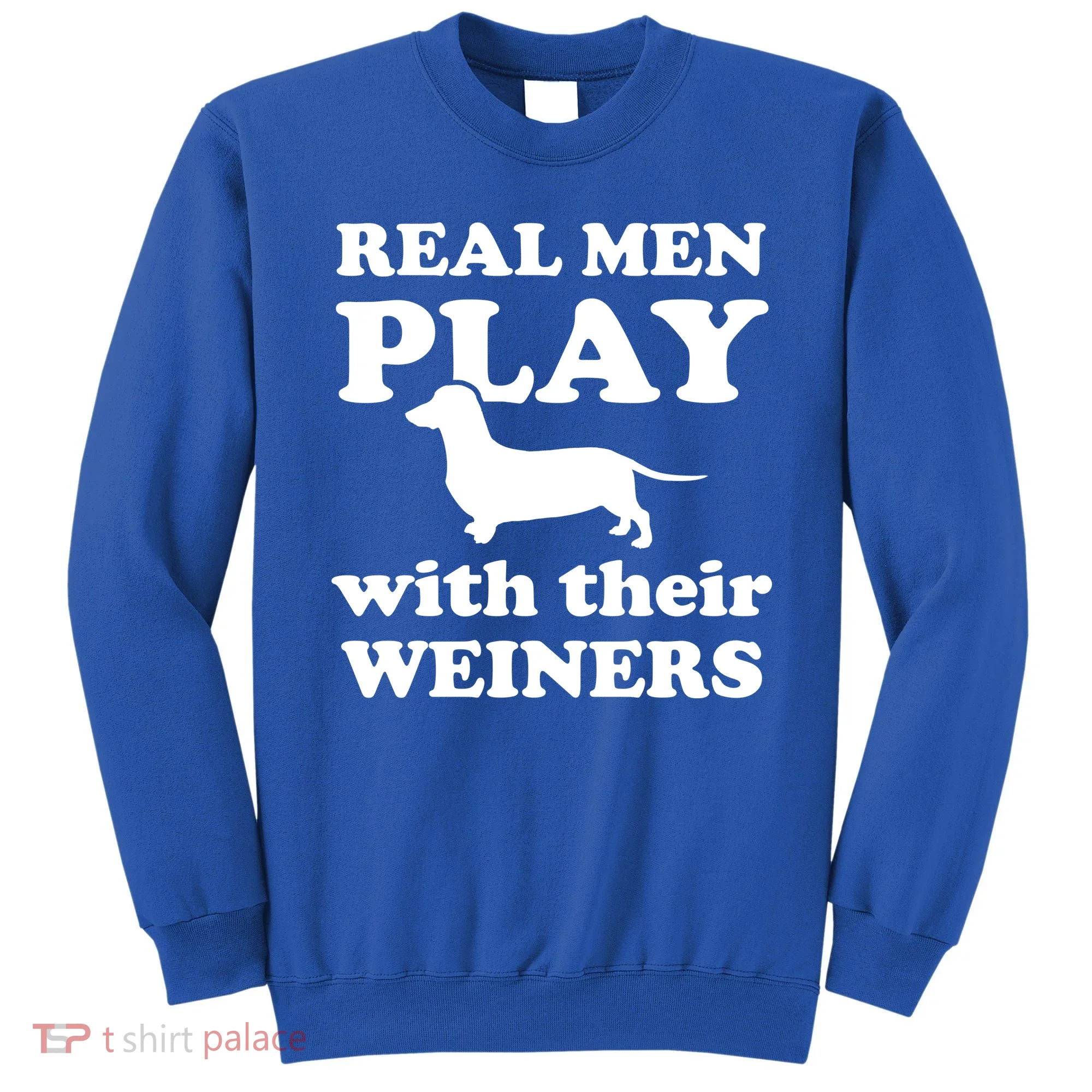 Real Men Play With Their Wieners Sweatshirt