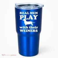 Real Men Play With Their Wieners Tumbler thumb 0