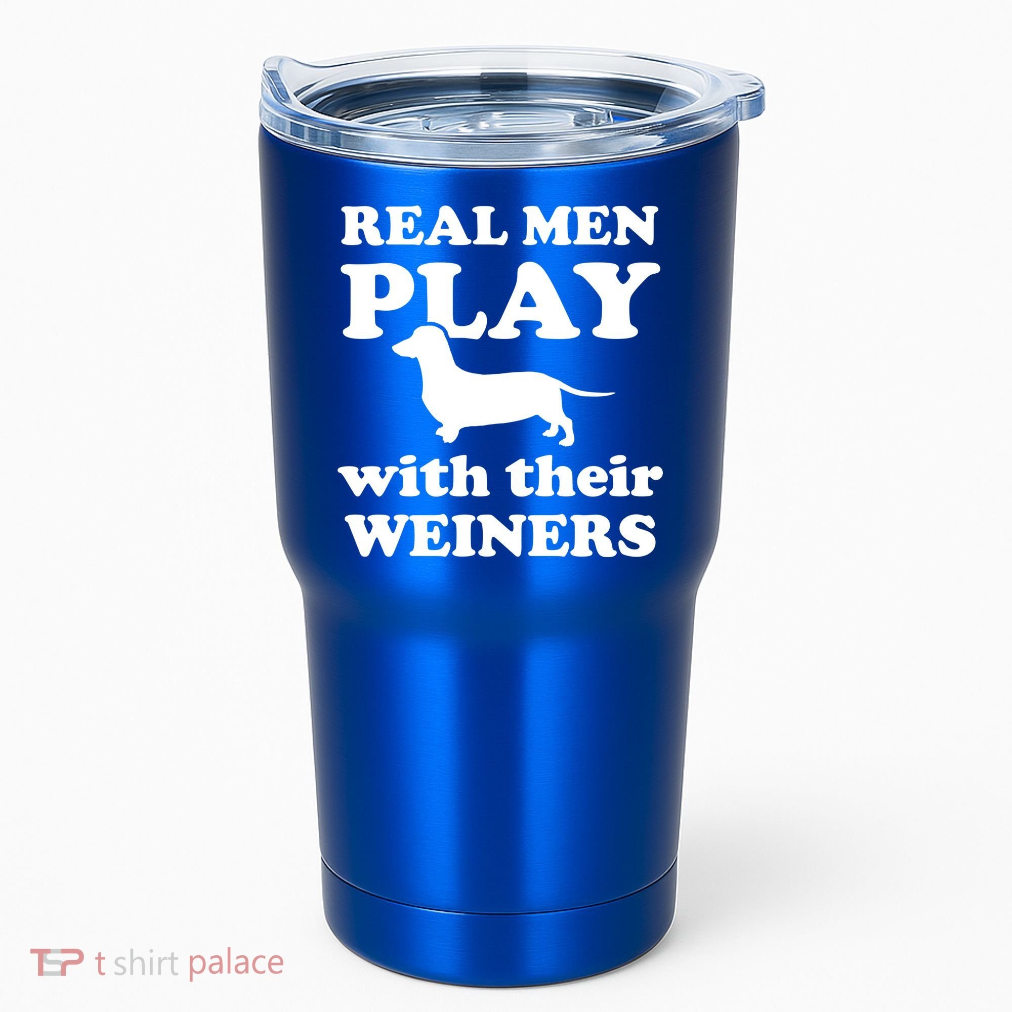 Real Men Play With Their Wieners Tumbler