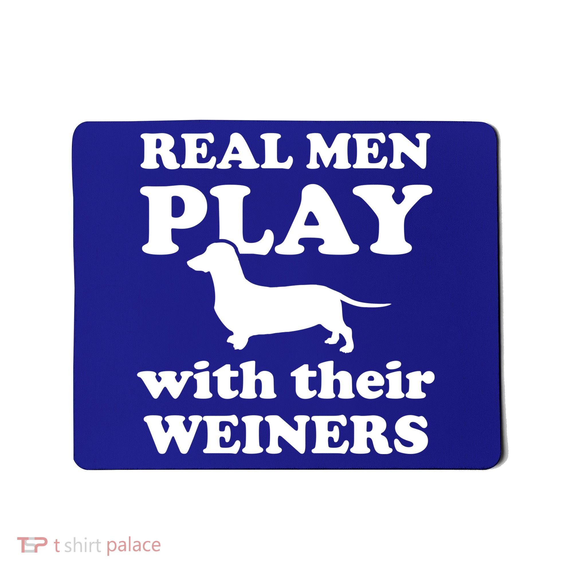 Real Men Play With Their Wieners Mousepad