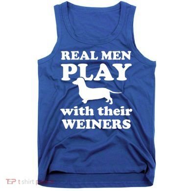 Real Men Play With Their Wieners Tank Top
