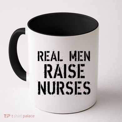 Real Men Raise Nurses Coffee Mug