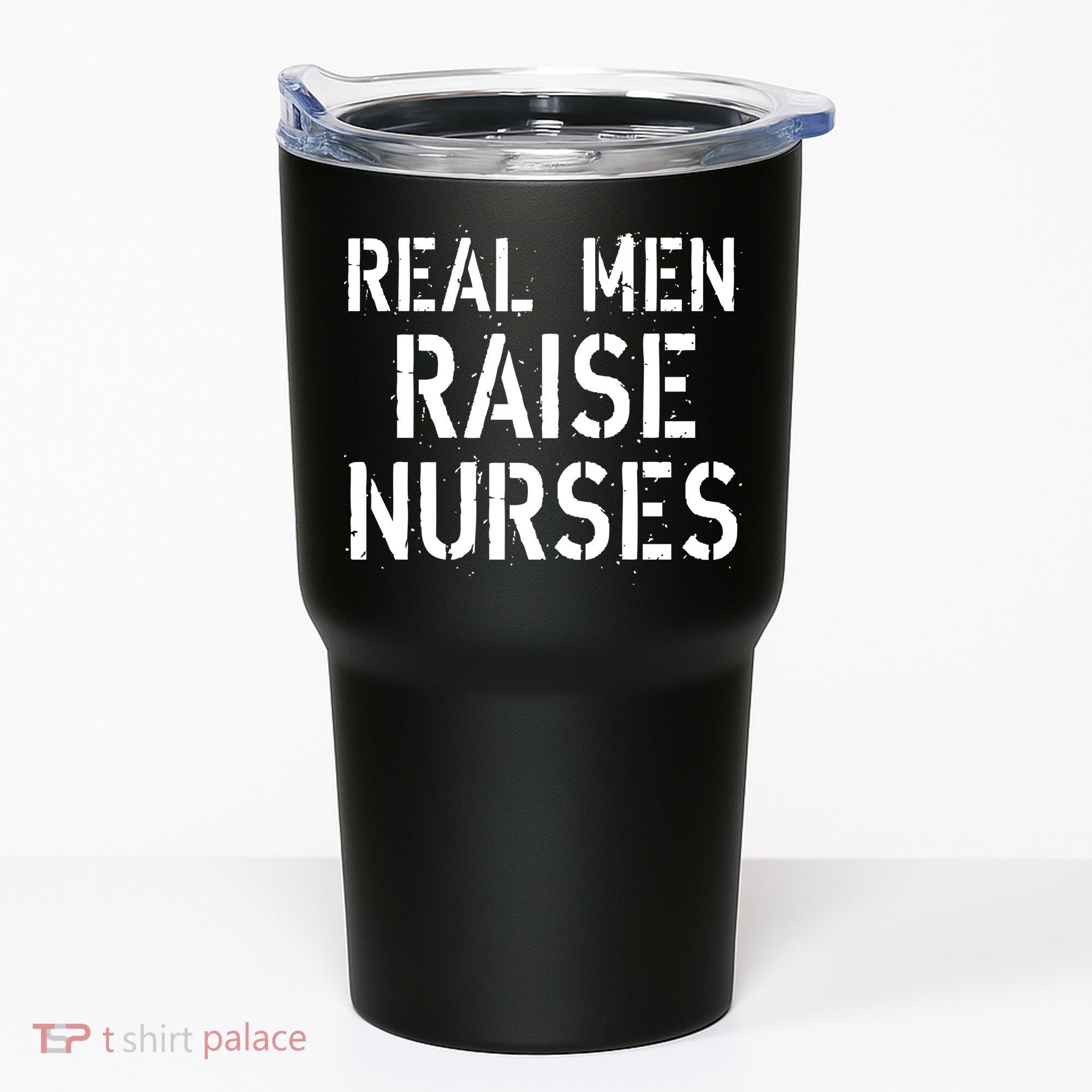 Real Men Raise Nurses Tumbler