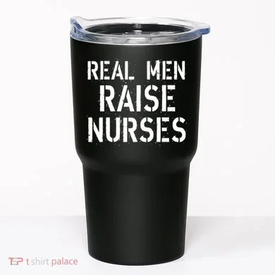 Real Men Raise Nurses Tumbler