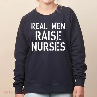 Real Men Raise Nurses Women's Sweatshirt