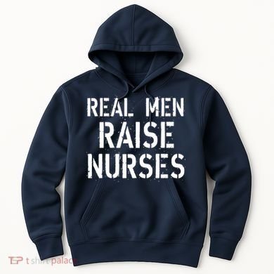 Real Men Raise Nurses Hoodie