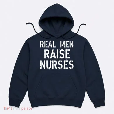 Real Men Raise Nurses Hoodie