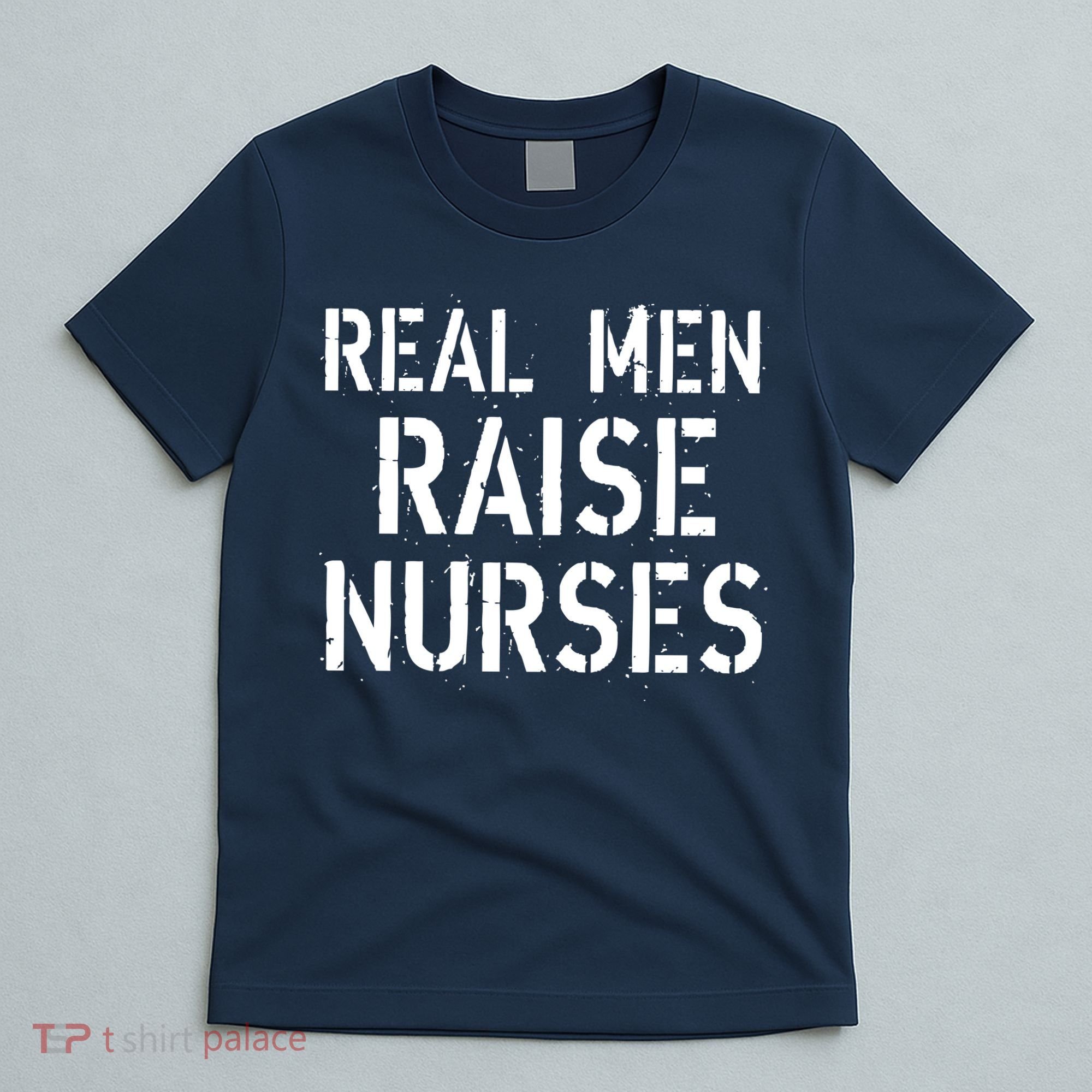 Real Men Raise Nurses T-Shirt