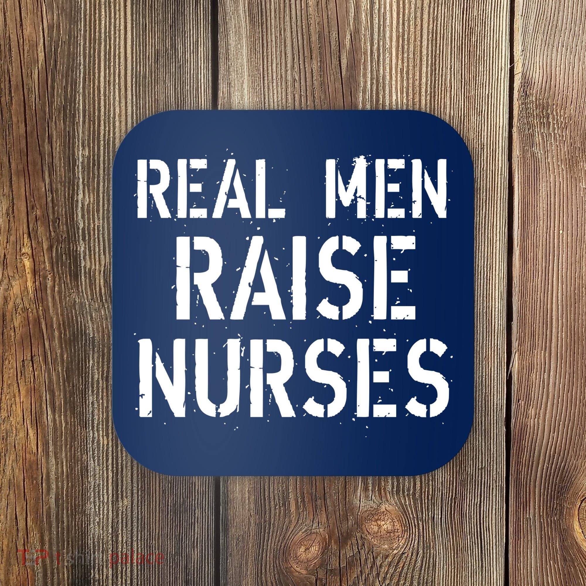 Real Men Raise Nurses Coaster