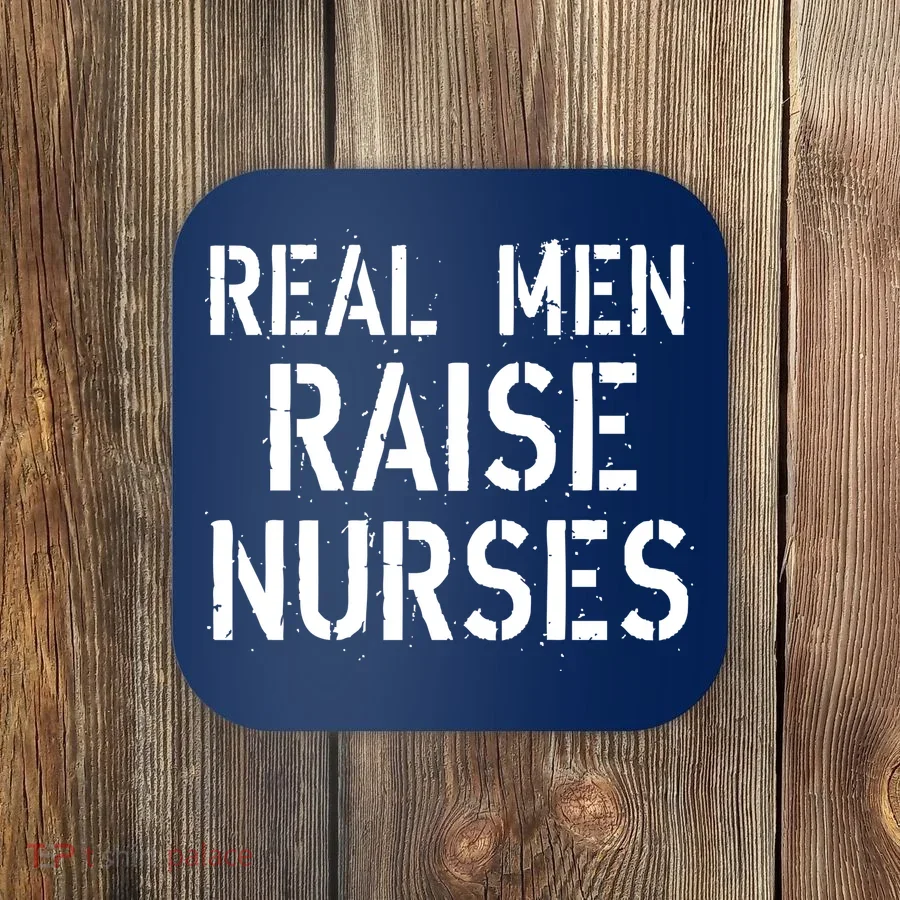 Real Men Raise Nurses Coaster