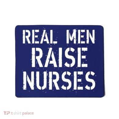 Real Men Raise Nurses Mousepad
