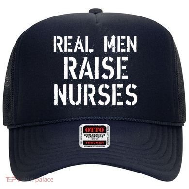 Real Men Raise Nurses Hat