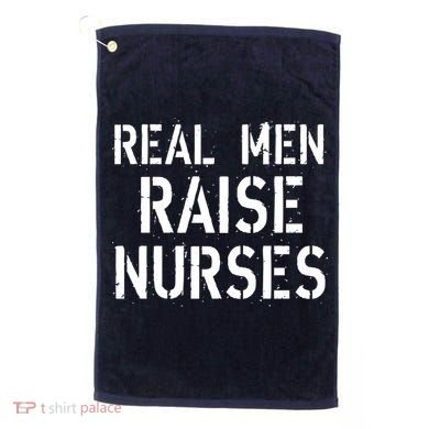 Real Men Raise Nurses Golf Towel