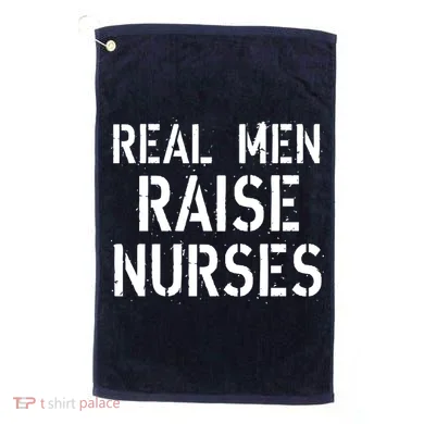 Real Men Raise Nurses Golf Towel