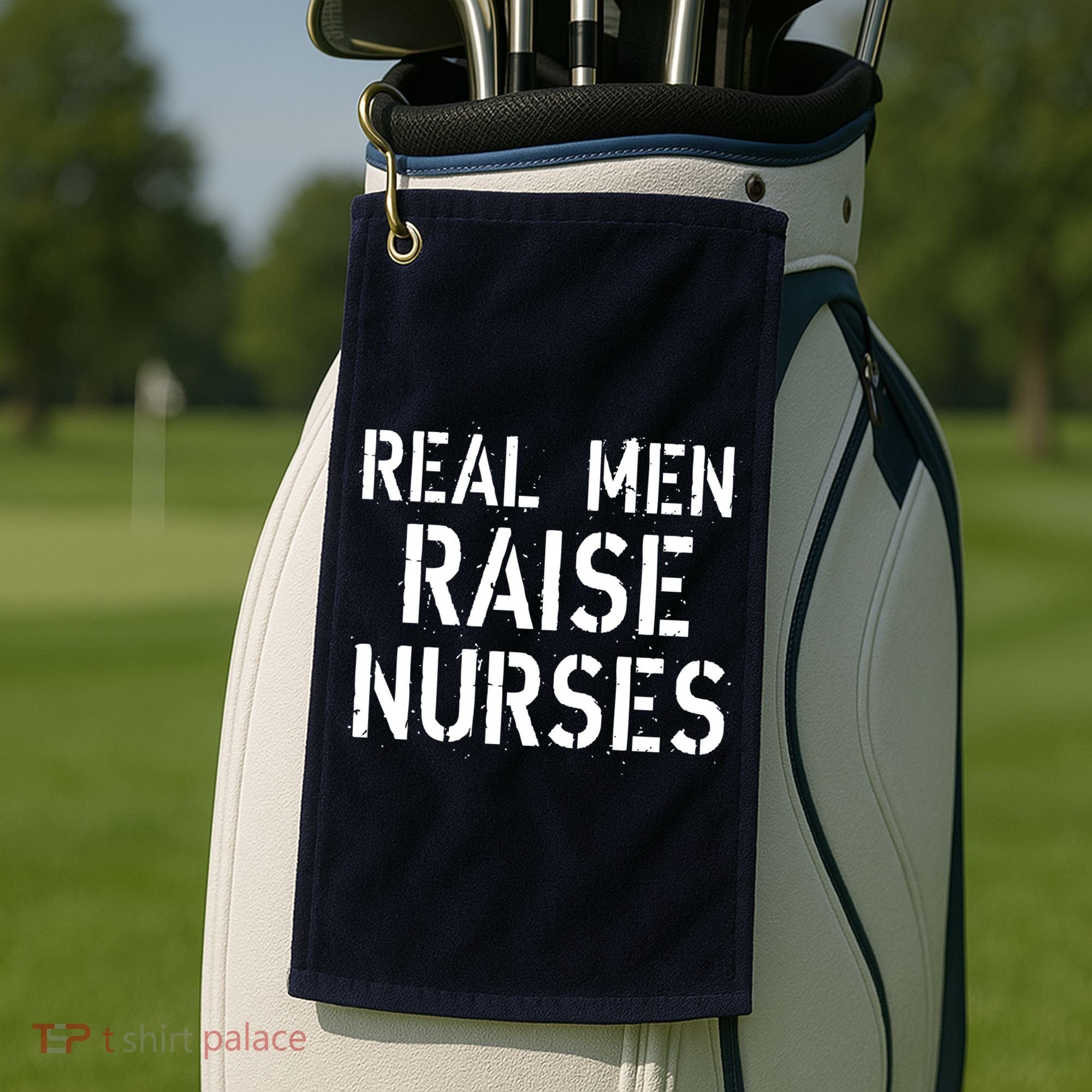 Real Men Raise Nurses Golf Towel