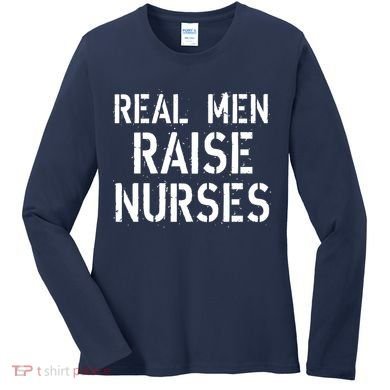 Real Men Raise Nurses Women's Long Sleeve Shirt