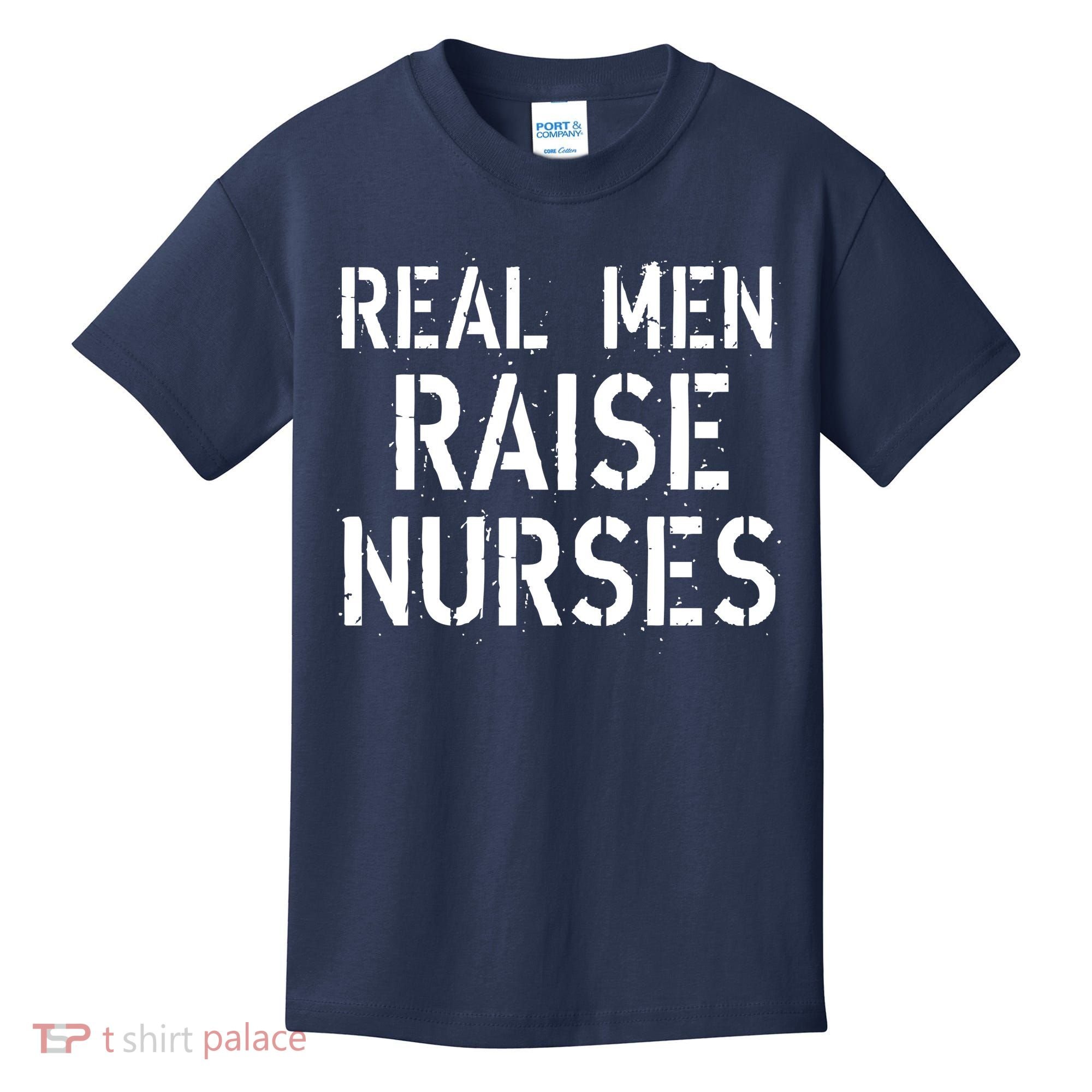 Real Men Raise Nurses Kids T-Shirt