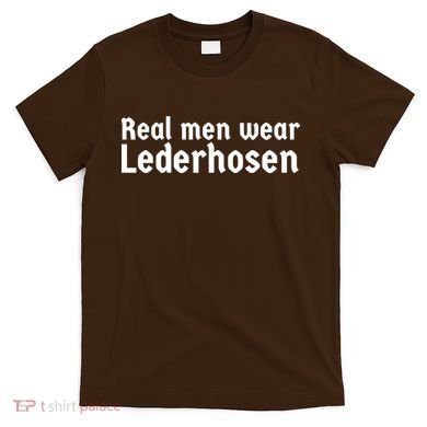 Real Men Wear Lederhosen T-Shirt