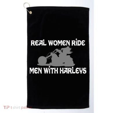 Real Women Ride Men With Harleys Golf Towel