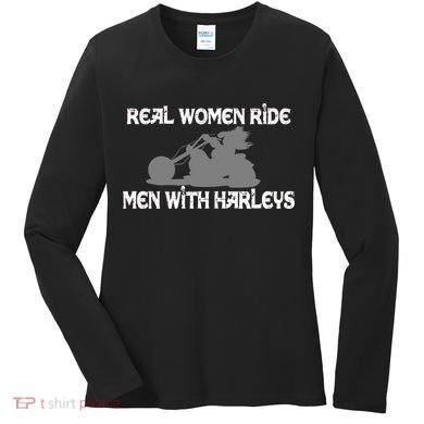 Real Women Ride Men With Harleys Women's Long Sleeve Shirt