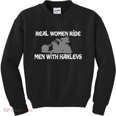 Real Women Ride Men With Harleys Kids Sweatshirt