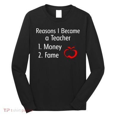 Reasons I Became A Teacher Funny Long Sleeve Shirt