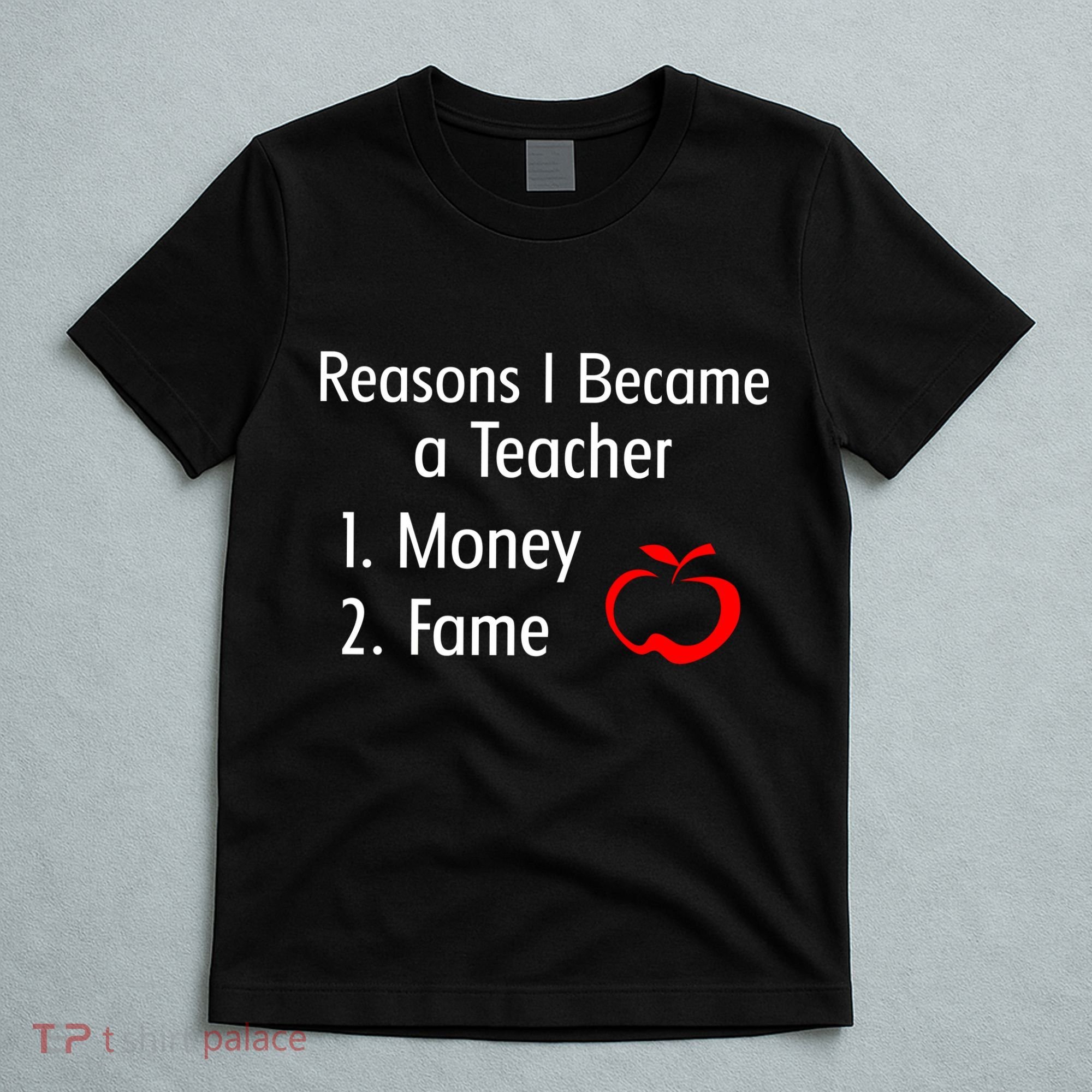Reasons I Became A Teacher Funny T-Shirt