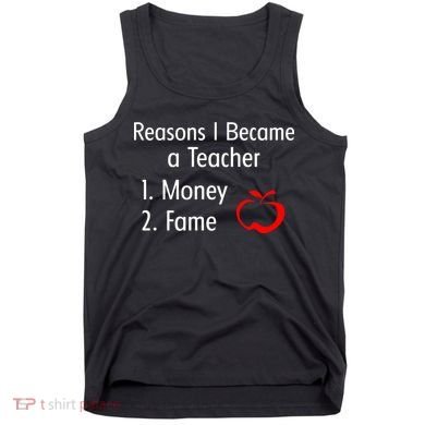 Reasons I Became A Teacher Funny Tank Top