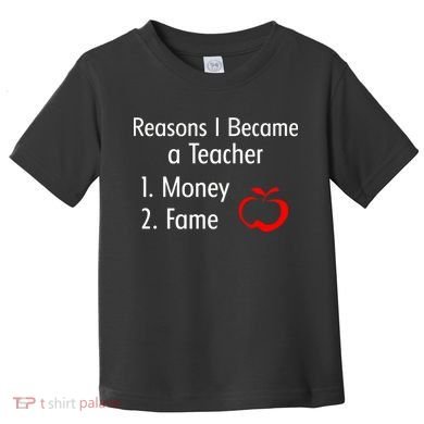 Reasons I Became A Teacher Funny Toddler T-Shirt