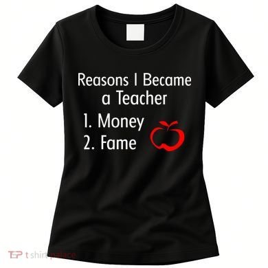 Reasons I Became A Teacher Funny Women's T-Shirt