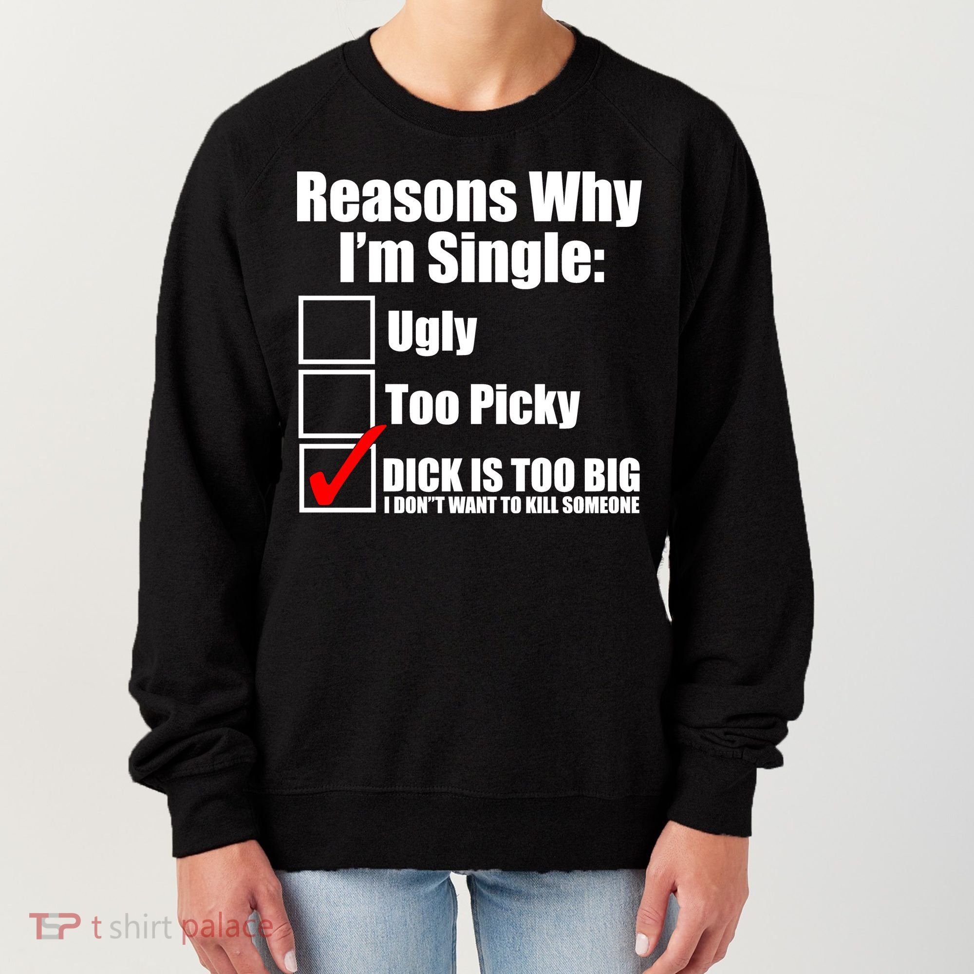 Reasons Why Im Single Ugly Picky Dick Too Big Mens Funny Women's Sweatshirt