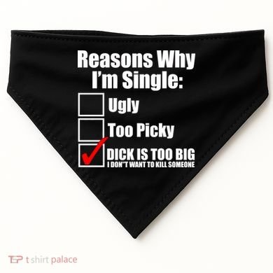 Reasons Why Im Single Ugly Picky Dick Too Big Mens Funny USA-Made Doggie Bandana