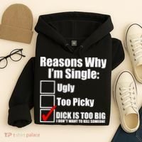 Reasons Why Im Single Ugly Picky Dick Too Big Mens Funny Hoodie thumb 4