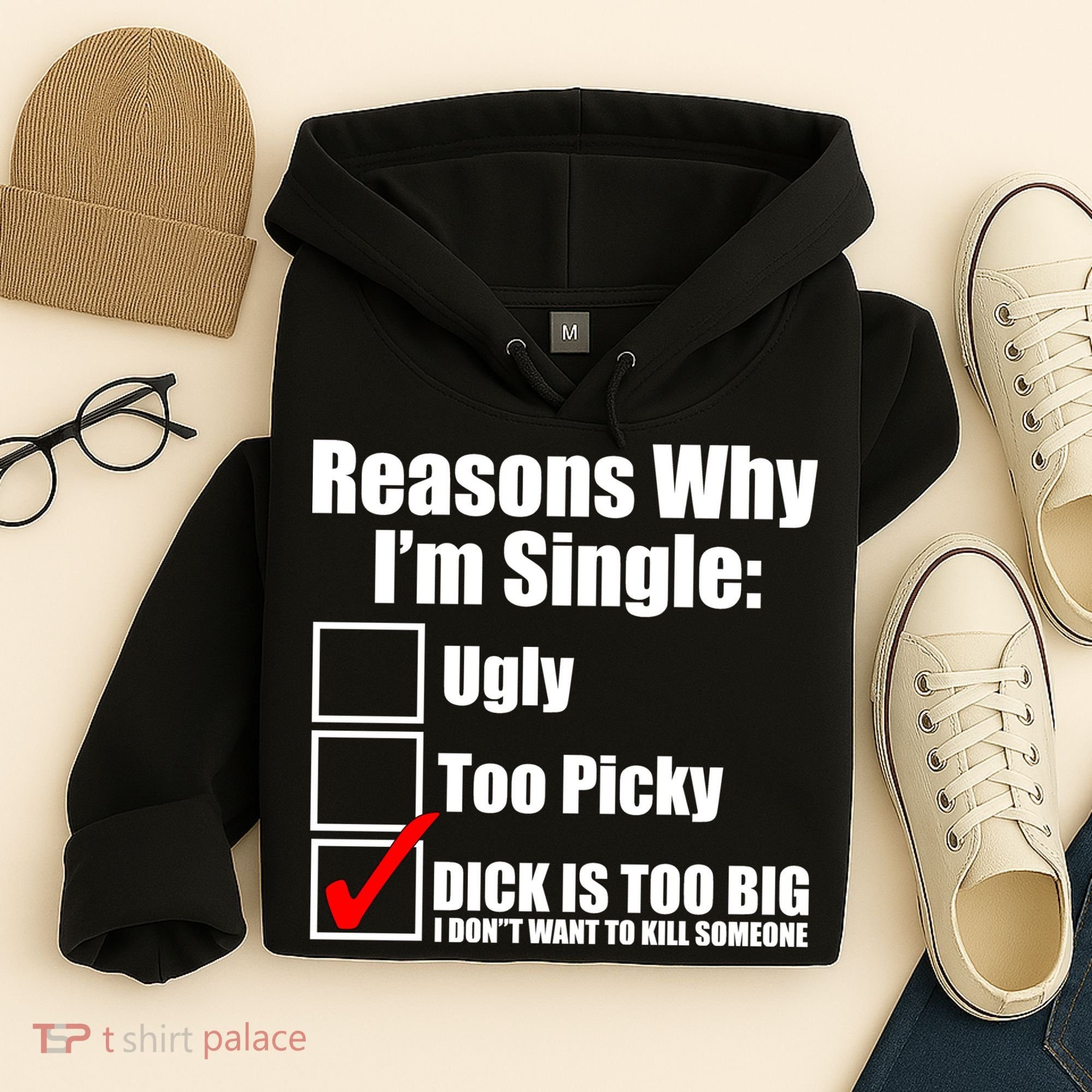 Reasons Why Im Single Ugly Picky Dick Too Big Mens Funny Hoodie