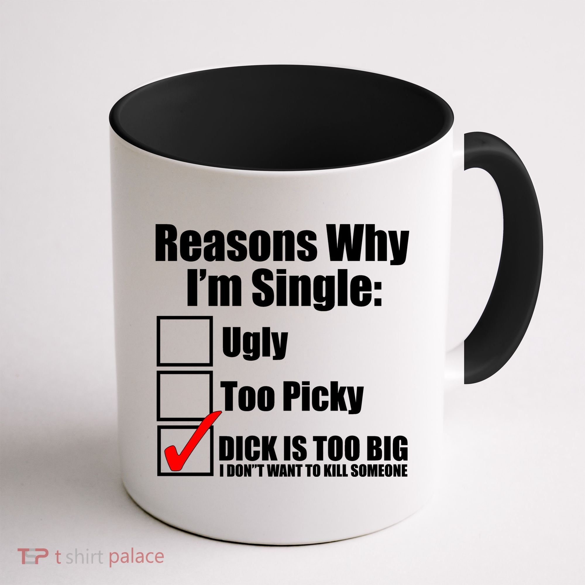 Reasons Why Im Single Ugly Picky Dick Too Big Mens Funny Coffee Mug