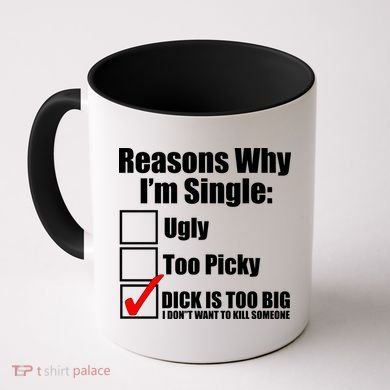 Reasons Why Im Single Ugly Picky Dick Too Big Mens Funny Coffee Mug
