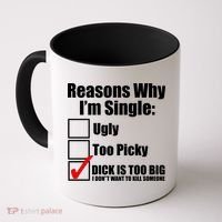 Reasons Why Im Single Ugly Picky Dick Too Big Mens Funny Coffee Mug thumb 0