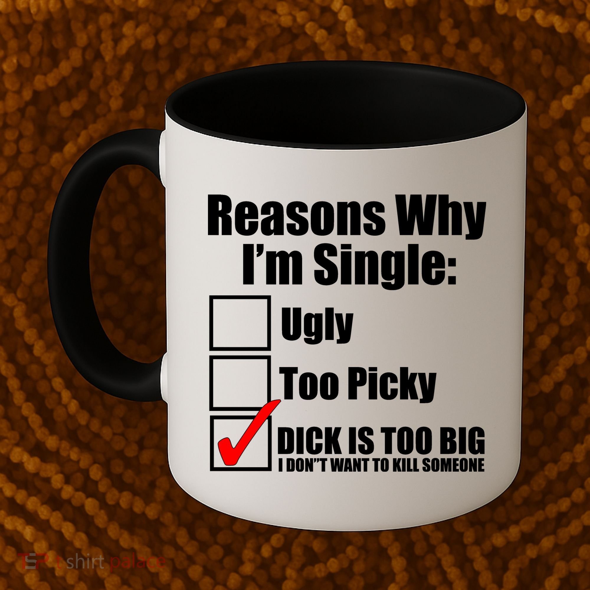 Reasons Why Im Single Ugly Picky Dick Too Big Mens Funny Coffee Mug