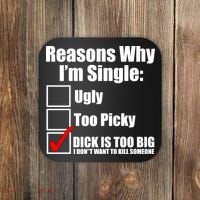 Reasons Why Im Single Ugly Picky Dick Too Big Mens Funny Coaster thumb 0