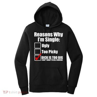 Reasons Why Im Single Ugly Picky Dick Too Big Mens Funny Women's Hoodie