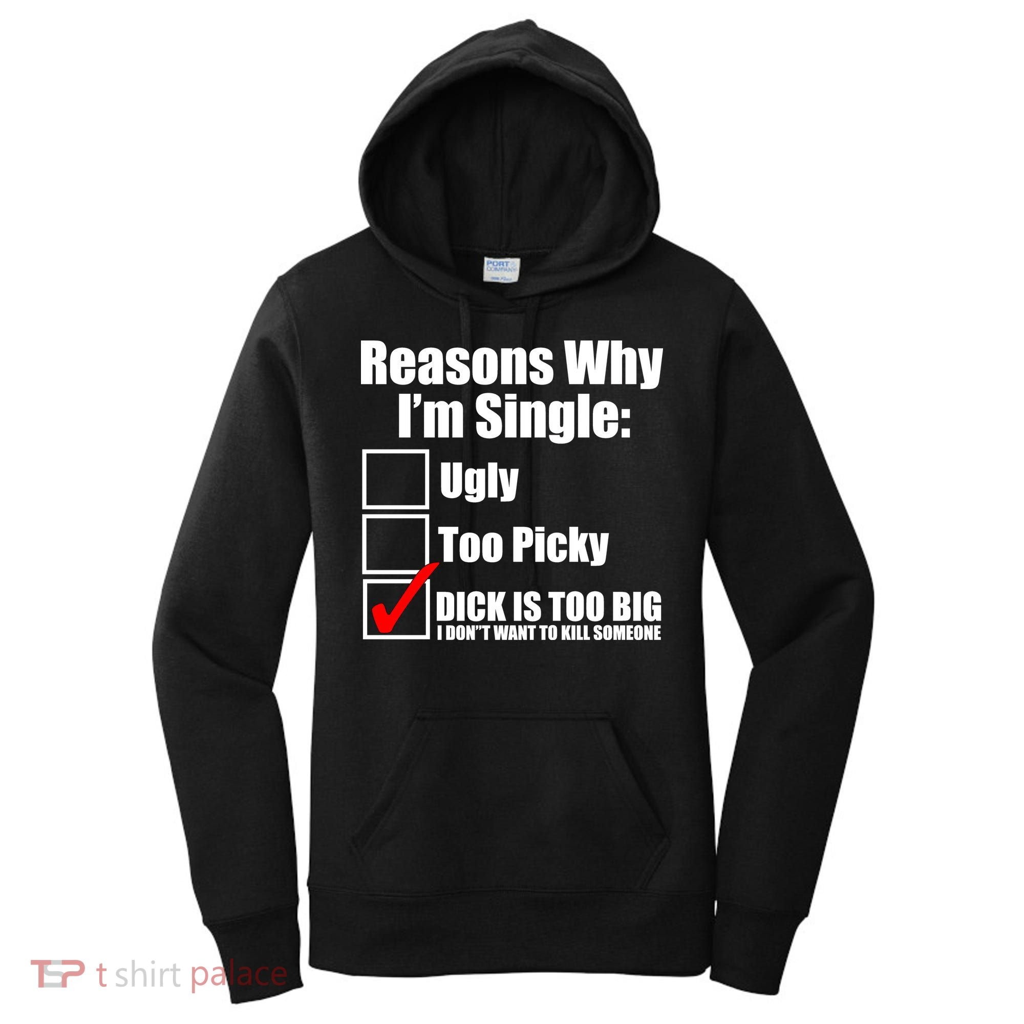Reasons Why Im Single Ugly Picky Dick Too Big Mens Funny Women's Hoodie